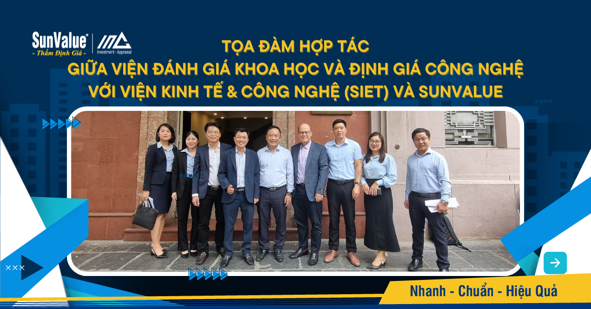 TỌA ĐÀM HỢP TÁC GIỮA VIỆN ĐÁNH GIÁ KHOA HỌC VÀ ĐỊNH GIÁ CÔNG NGHỆ VỚI VIỆN KINH TẾ & CÔNG NGHỆ (SIET) VÀ SUNVALUE: THÚC ĐẨY THỊ TRƯỜNG KH&CN, THẨM ĐỊNH GIÁ TÀI SẢN TRÍ TUỆ VÀ PHÁT TRIỂN BẤT ĐỘNG SẢN