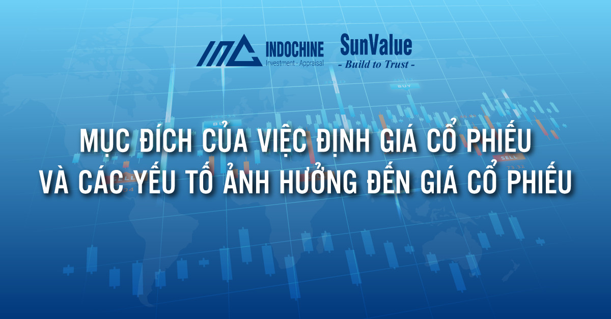 MỤC ĐÍCH CỦA VIỆC ĐỊNH GIÁ CỔ PHIẾU VÀ CÁC YẾU TỐ ẢNH HƯỞNG ĐẾN GIÁ CỔ PHIẾU