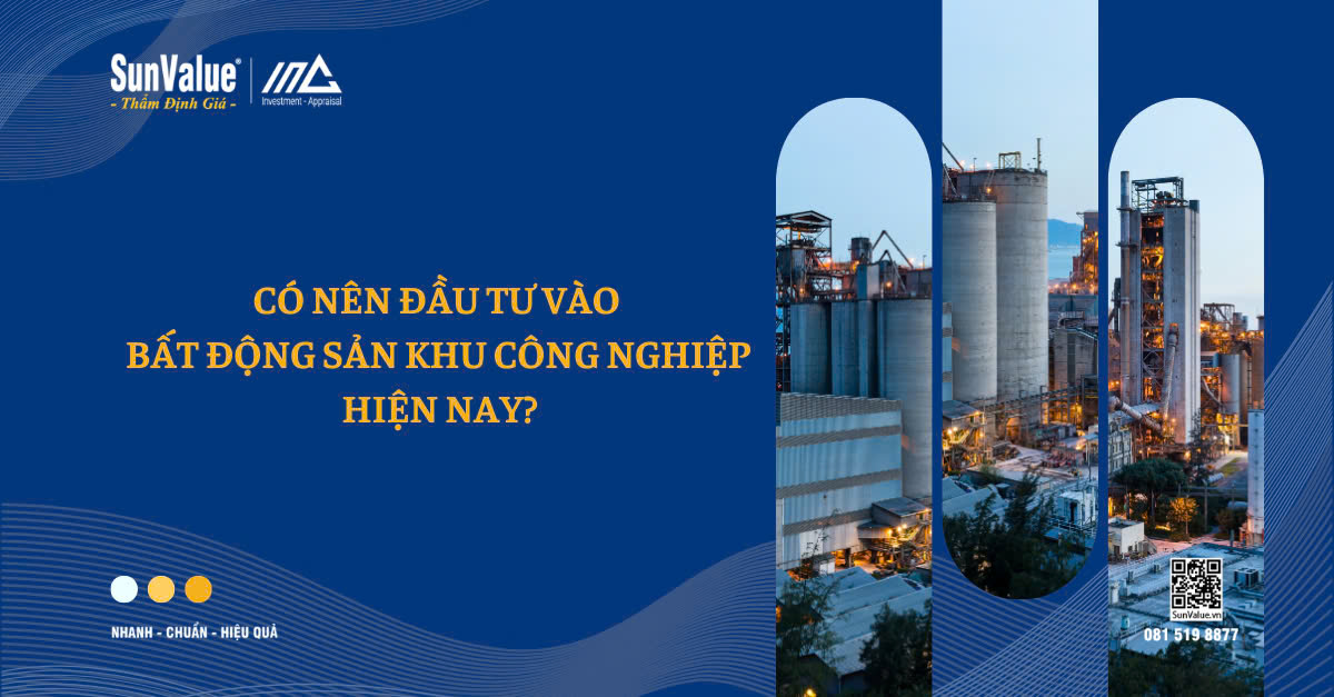 CÓ NÊN ĐẦU TƯ VÀO BẤT ĐỘNG SẢN KHU CÔNG NGHIỆP HIỆN NAY?