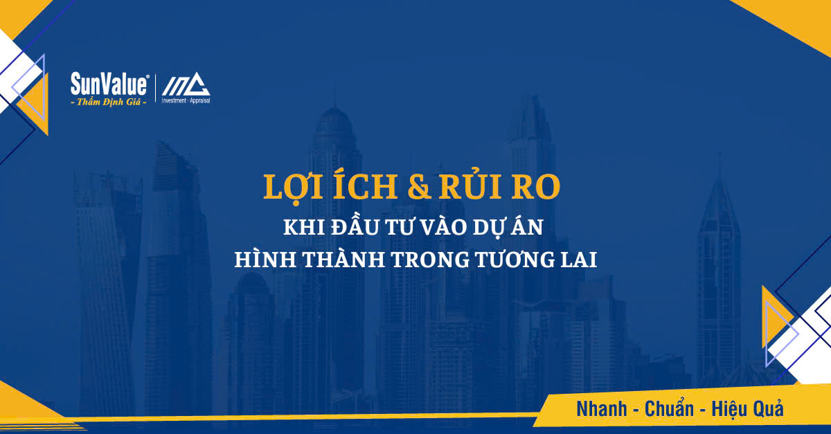 Lợi ích & Rủi ro khi đầu tư vào dự án hình thành trong tương lai